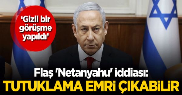 Netanyahu'ya tutuklama kararı çıkabilir