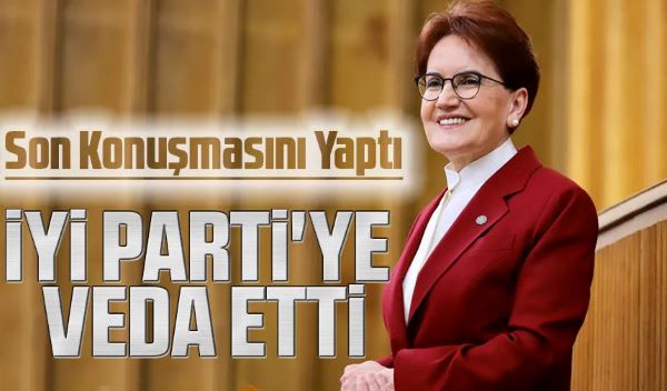 Akşener veda konuşması yaptı