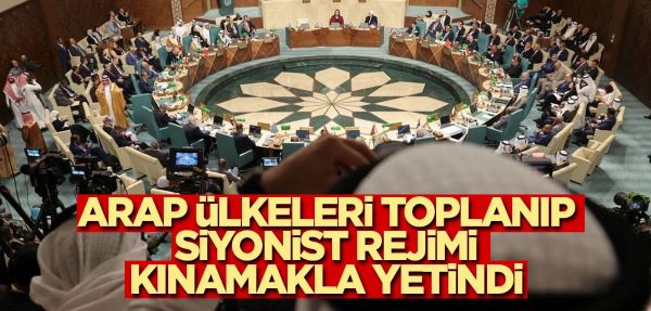 Arap ülkeleri toplanıp kınamakla yetindi
