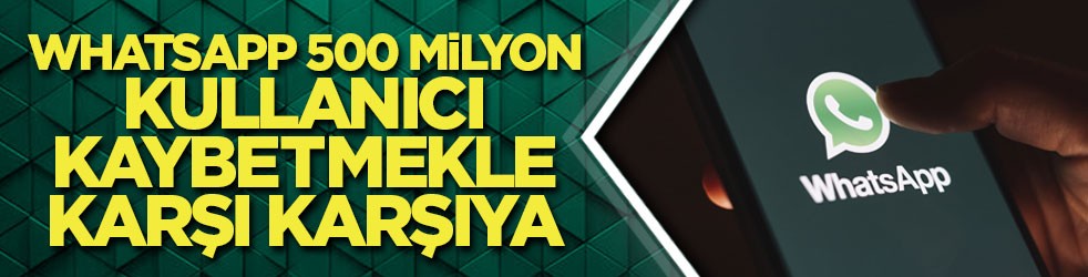 WhatsApp 500 milyon kullanıcı kaybetmekle karşı karşıya